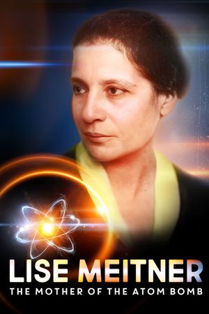 Lisa Meitner: The Mother of the Atom Bomb's poster
