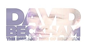 David Beckham: The Rise and Rise of Beckham's poster