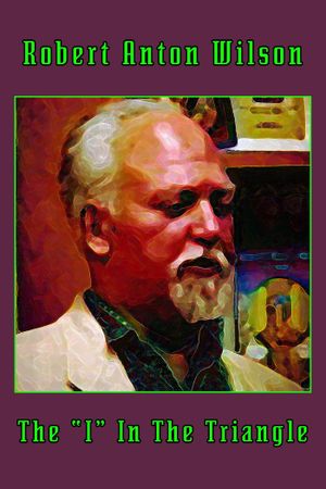 Robert Anton Wilson: The "I" In The Triangle's poster