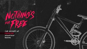 Nothing's for Free: The History of Freeride Mountain Biking's poster