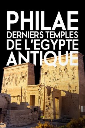 Philae, the Last Temples of Ancient Egypt's poster