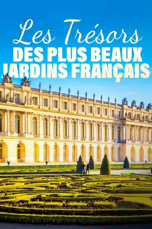 Les trésors des plus beaux jardins français's poster