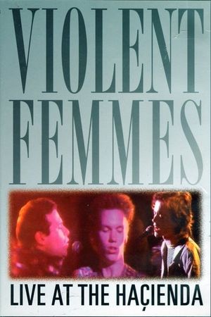 Violent Femmes: Live at the Hacienda's poster