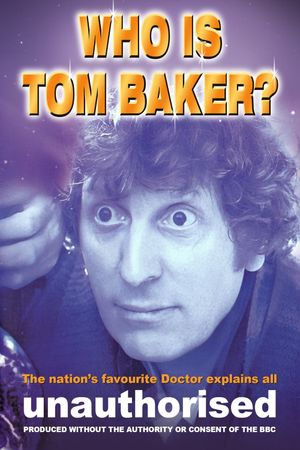 Who is Tom Baker? Unauthorised's poster