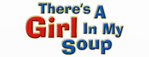 There's a Girl in My Soup's poster