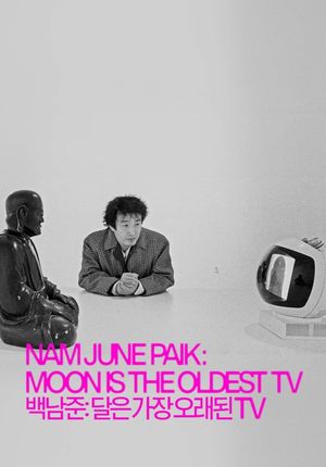 Nam June Paik: Moon Is the Oldest TV's poster