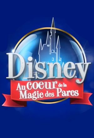 Disney : Au Cœur de la Magie des Parcs's poster image