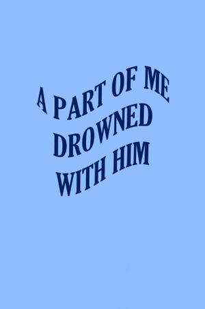 A Part of me Drowned with Him's poster