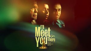 I'll Meet You There's poster