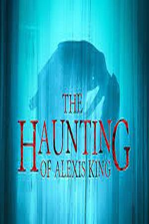 The Haunting of Alexis King's poster