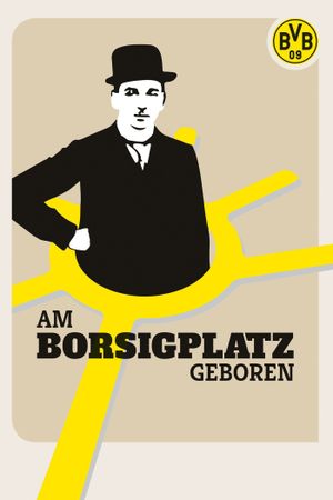 Am Borsigplatz geboren - Franz Jacobi und die Wiege des BVB's poster