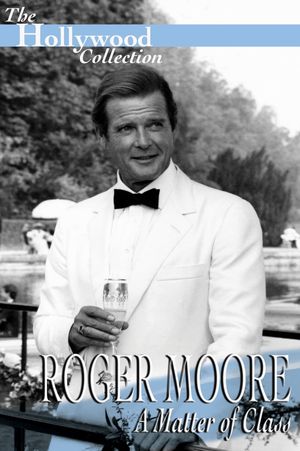 Roger Moore: A Matter Of Class's poster