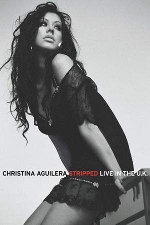 Christina Aguilera: Stripped - Live in the U.K.'s poster image