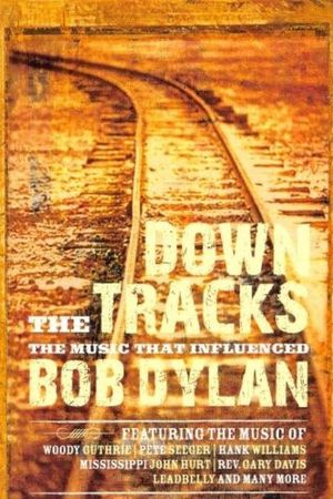 Down the Tracks: The Music That Influenced Bob Dylan's poster