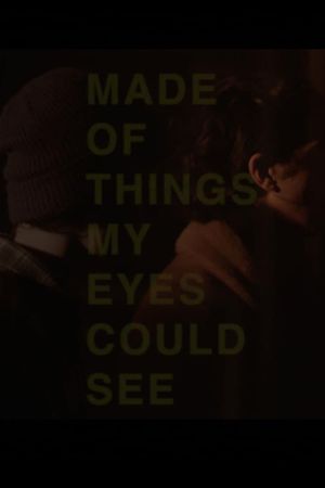 Made of Things My Eyes Could See's poster