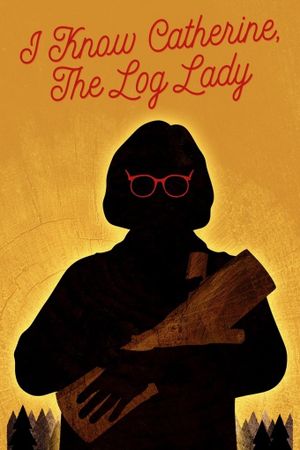 I Know Catherine, the Log Lady's poster