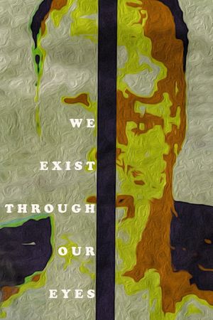 We exist through our eyes's poster image