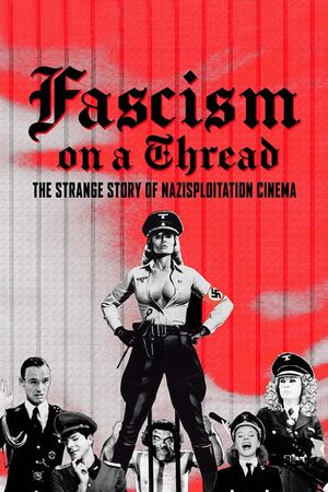Fascism on a Thread- The Strange Story of Nazisploitation Cinema's poster
