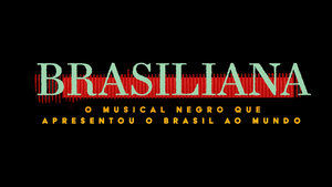Brasiliana: o musical negro que apresentou o Brasil ao mundo's poster
