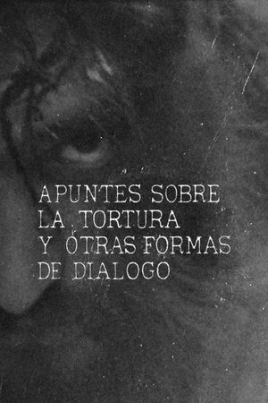 Apuntes sobre la tortura y otras formas de diálogo's poster