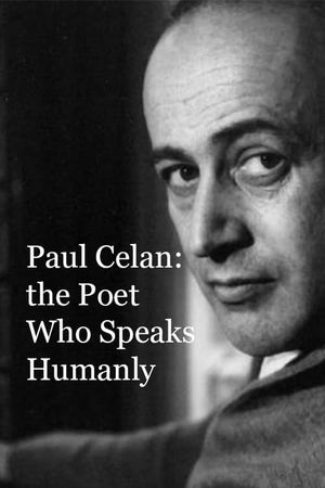 Paul Celan: the Poet Who Speaks Humanly's poster