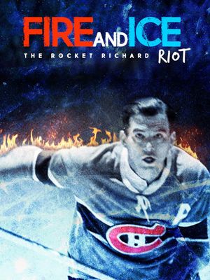Fire and Ice: The Rocket Richard Riot's poster