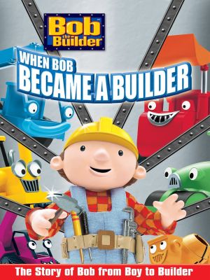 Bob the Builder: When Bob Became a Builder's poster