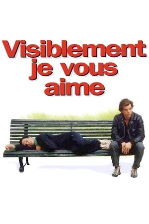 Visiblement je vous aime's poster