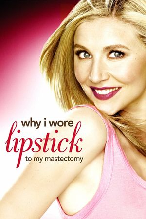 Why I Wore Lipstick to My Mastectomy's poster
