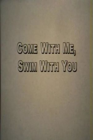 Come With Me, Swim With You's poster