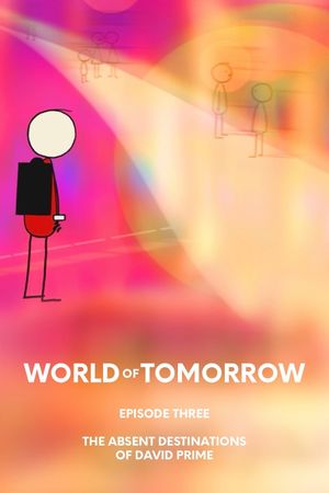 World of Tomorrow Episode Three: The Absent Destinations of David Prime's poster