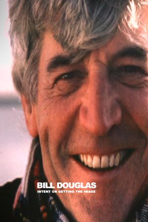 Bill Douglas: Intent on Getting the Image's poster