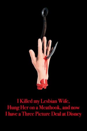 I Killed My Lesbian Wife, Hung Her on a Meat Hook, and Now I Have a Three-Picture Deal at Disney's poster