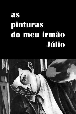 As Pinturas do Meu Irmão Júlio's poster