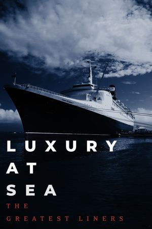 Luxury at Sea: The Greatest Liners's poster