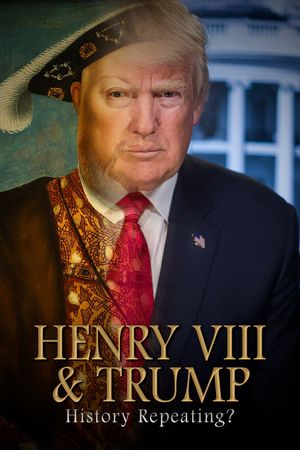 Henry VIII & Trump: History Repeating?'s poster