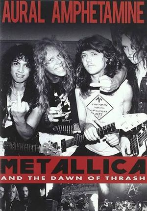 Aural Amphetamine: Metallica and the Dawn of Thrash's poster