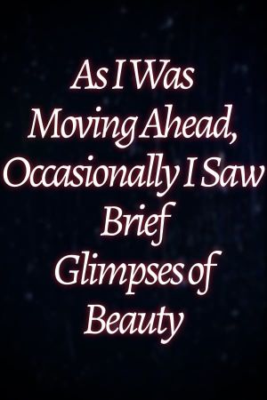 As I Was Moving Ahead Occasionally I Saw Brief Glimpses of Beauty's poster