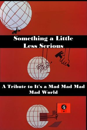 Something a Little Less Serious: A Tribute to 'It's a Mad Mad Mad Mad World''s poster image