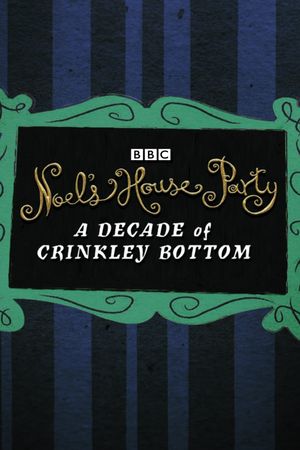 Noel’s House Party: A Decade Of Crinkley Bottom's poster