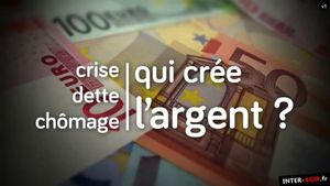 Crise, dette, chômage : qui crée l'argent ?'s poster