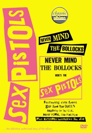 Classic Albums : Sex Pistols - Never Mind The Bollocks, Here's The Sex Pistols's poster