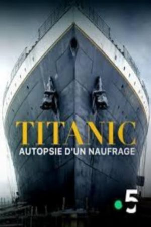 Titanic, autopsie d'un naufrage's poster