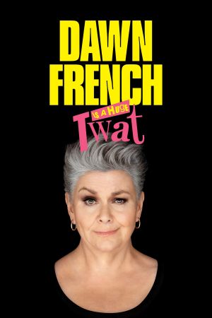 Dawn French Is a Huge Tw*t's poster image