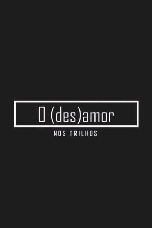 O (des)amor nos trilhos's poster