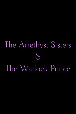 The Amethyst Sisters & The Warlock Prince's poster