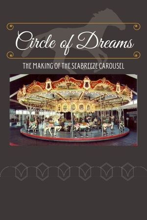 Circle of Dreams: The Making of the Seabreeze Carousel's poster