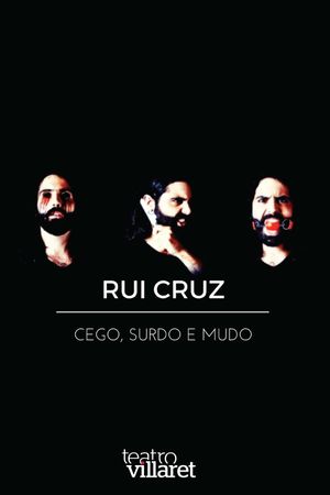 Rui Cruz: Cego, Surdo e Mudo's poster