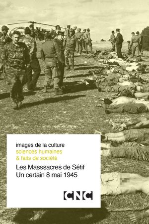 Les Massacres de Sétif, un certain 8 mai 1945's poster