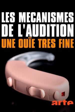 Les mécanismes de l’audition - Une ouïe très fine's poster